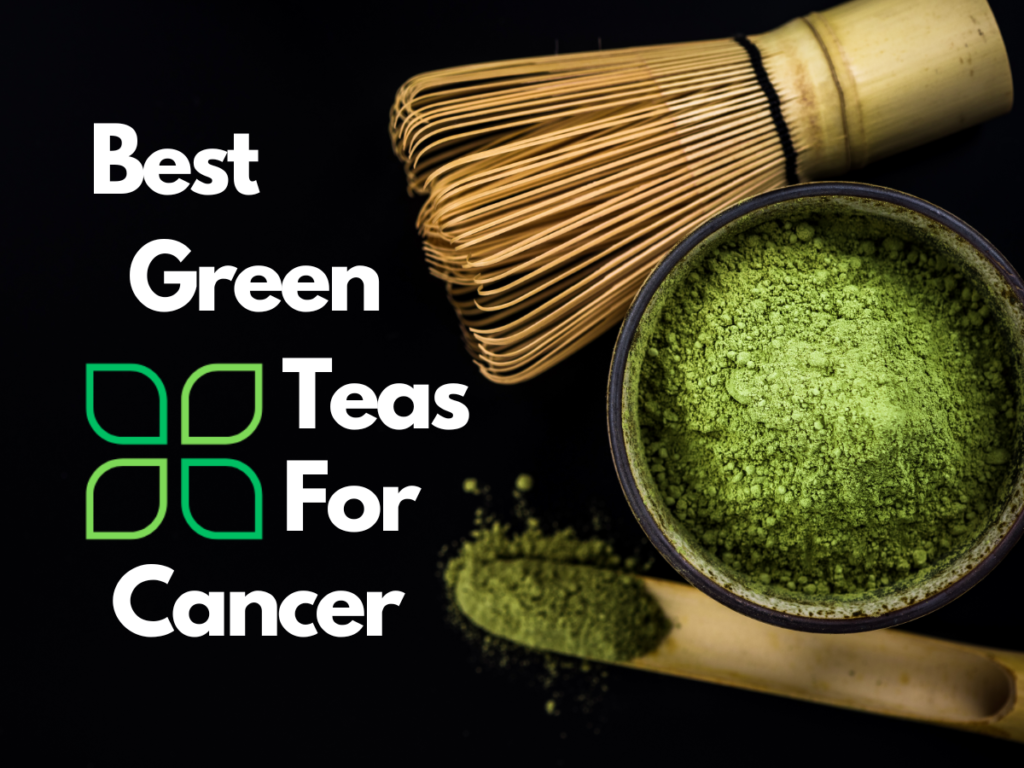 Best Green Tea Varieties for Cancer Prevention