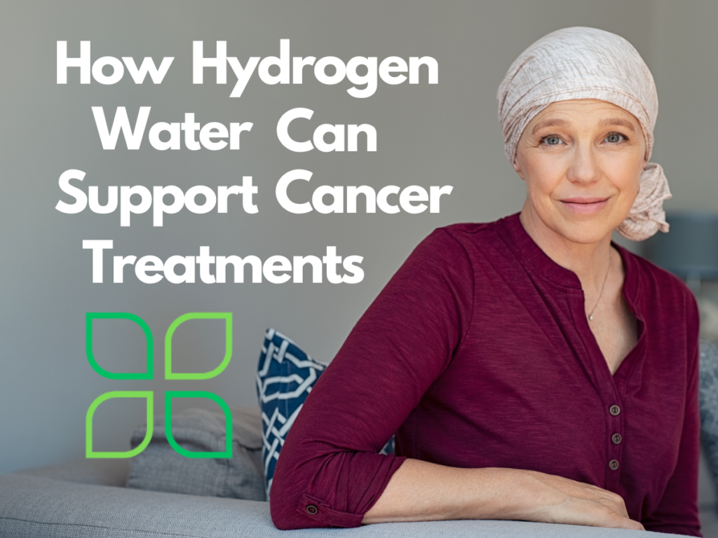 how hydrogen water can support cancer treatments